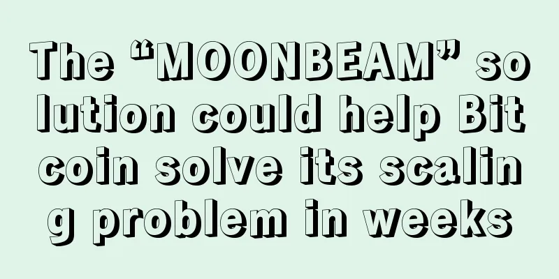 The “MOONBEAM” solution could help Bitcoin solve its scaling problem in weeks