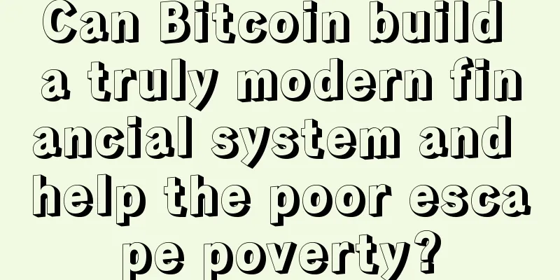 Can Bitcoin build a truly modern financial system and help the poor escape poverty?