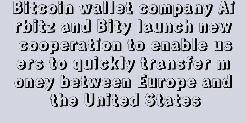 Bitcoin wallet company Airbitz and Bity launch new cooperation to enable users to quickly transfer money between Europe and the United States