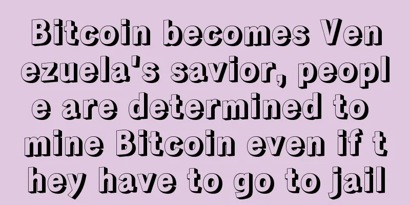 Bitcoin becomes Venezuela's savior, people are determined to mine Bitcoin even if they have to go to jail