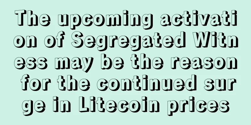 The upcoming activation of Segregated Witness may be the reason for the continued surge in Litecoin prices