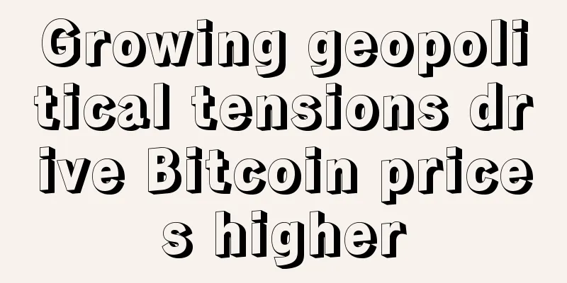 Growing geopolitical tensions drive Bitcoin prices higher