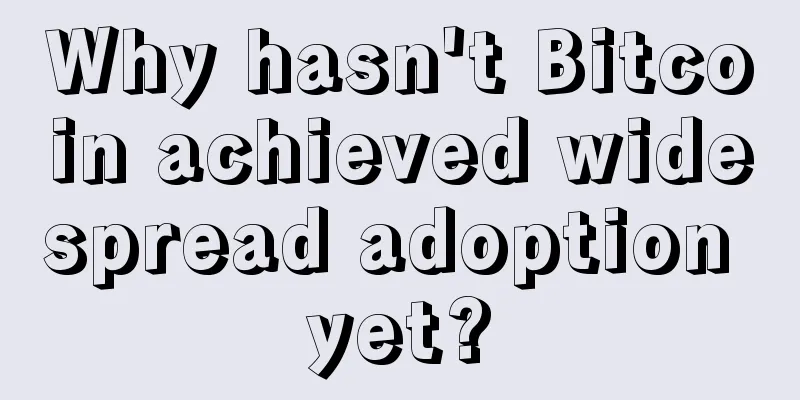 Why hasn't Bitcoin achieved widespread adoption yet?