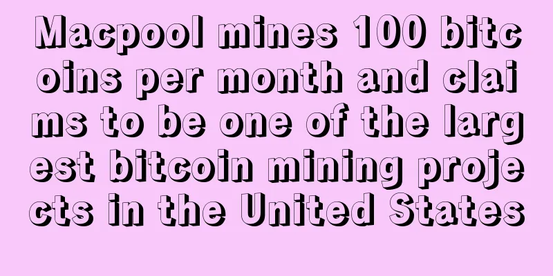 Macpool mines 100 bitcoins per month and claims to be one of the largest bitcoin mining projects in the United States