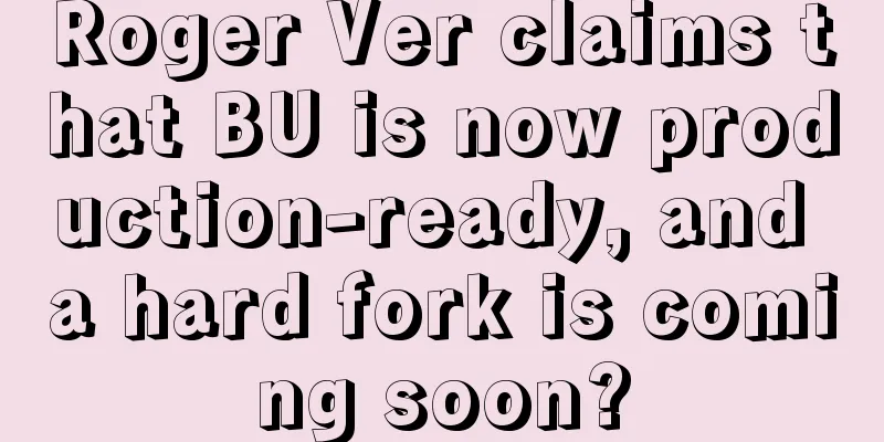Roger Ver claims that BU is now production-ready, and a hard fork is coming soon?