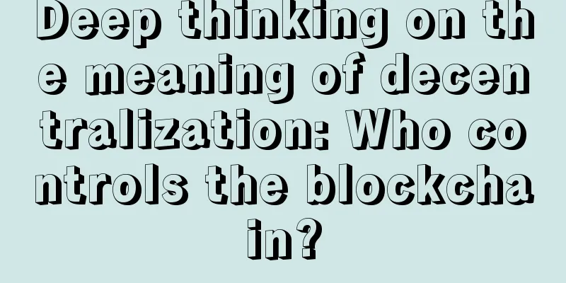 Deep thinking on the meaning of decentralization: Who controls the blockchain?