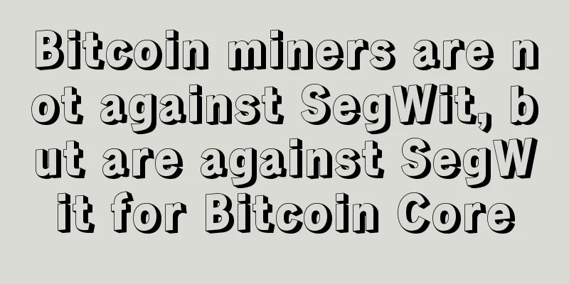 Bitcoin miners are not against SegWit, but are against SegWit for Bitcoin Core