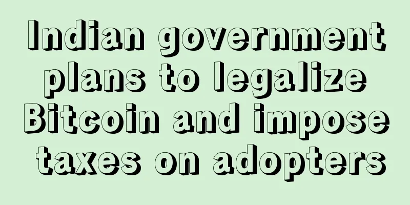 Indian government plans to legalize Bitcoin and impose taxes on adopters
