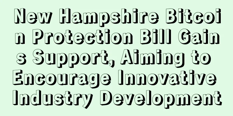 New Hampshire Bitcoin Protection Bill Gains Support, Aiming to Encourage Innovative Industry Development