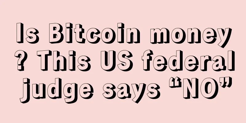 Is Bitcoin money? This US federal judge says “NO”