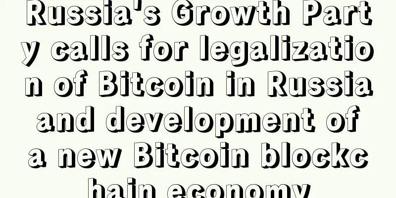 Russia's Growth Party calls for legalization of Bitcoin in Russia and development of a new Bitcoin blockchain economy