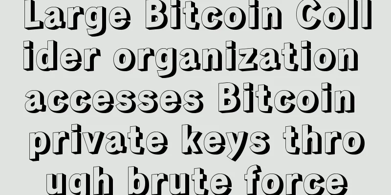 Large Bitcoin Collider organization accesses Bitcoin private keys through brute force