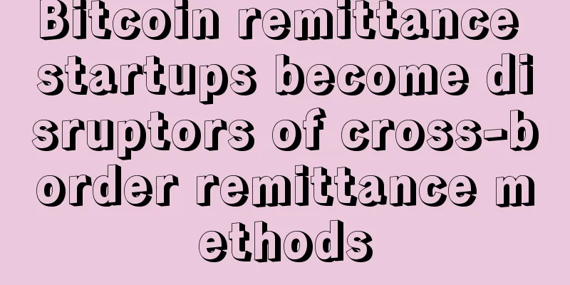 Bitcoin remittance startups become disruptors of cross-border remittance methods