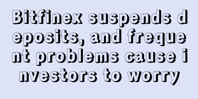 Bitfinex suspends deposits, and frequent problems cause investors to worry