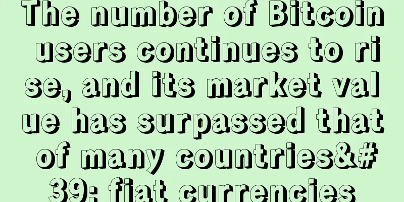 The number of Bitcoin users continues to rise, and its market value has surpassed that of many countries' fiat currencies