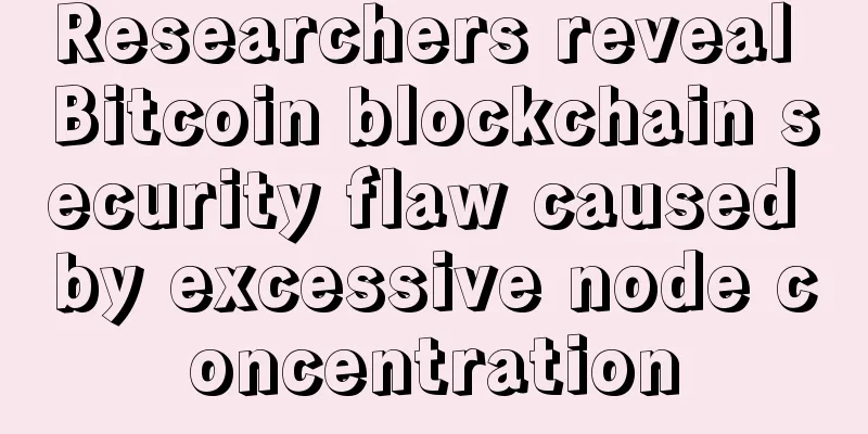 Researchers reveal Bitcoin blockchain security flaw caused by excessive node concentration