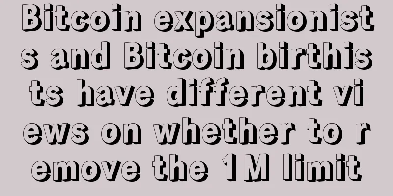 Bitcoin expansionists and Bitcoin birthists have different views on whether to remove the 1M limit