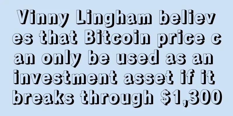 Vinny Lingham believes that Bitcoin price can only be used as an investment asset if it breaks through $1,300