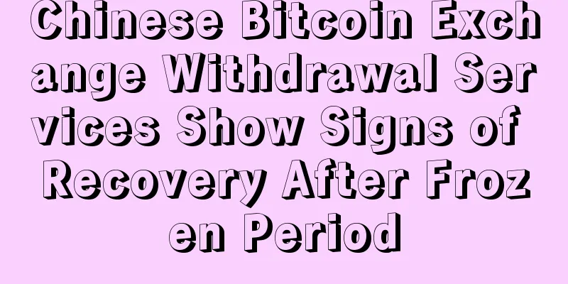 Chinese Bitcoin Exchange Withdrawal Services Show Signs of Recovery After Frozen Period