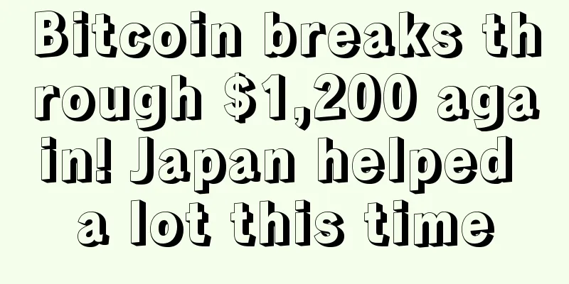 Bitcoin breaks through $1,200 again! Japan helped a lot this time
