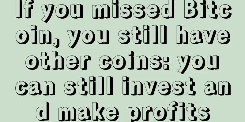 If you missed Bitcoin, you still have other coins: you can still invest and make profits