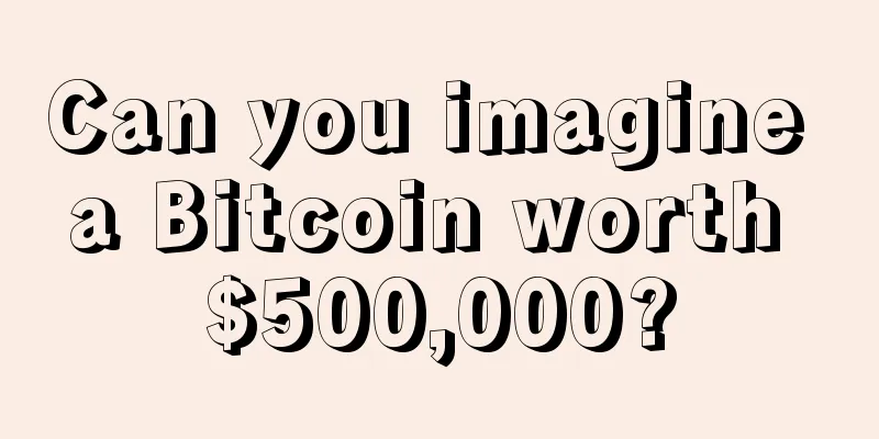 Can you imagine a Bitcoin worth $500,000?