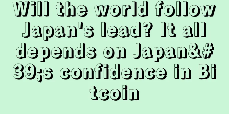 Will the world follow Japan's lead? It all depends on Japan's confidence in Bitcoin