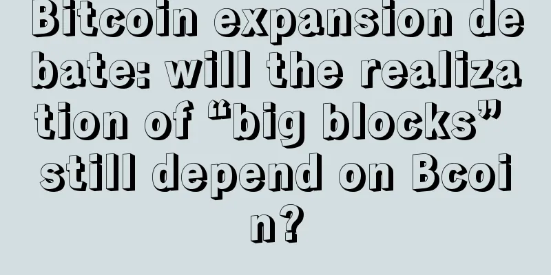 Bitcoin expansion debate: will the realization of “big blocks” still depend on Bcoin?