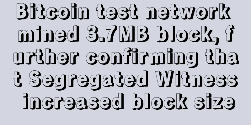 Bitcoin test network mined 3.7MB block, further confirming that Segregated Witness increased block size
