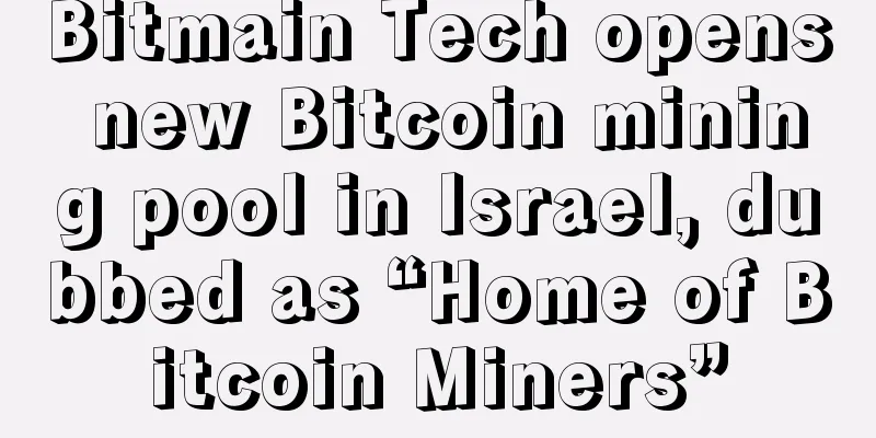 Bitmain Tech opens new Bitcoin mining pool in Israel, dubbed as “Home of Bitcoin Miners”