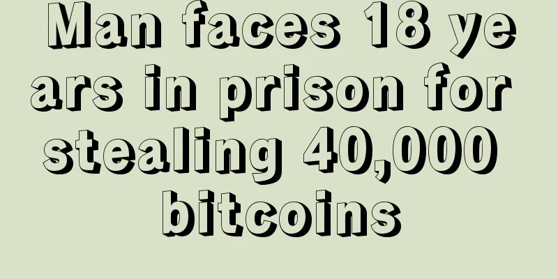 Man faces 18 years in prison for stealing 40,000 bitcoins