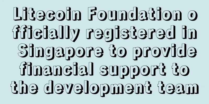Litecoin Foundation officially registered in Singapore to provide financial support to the development team