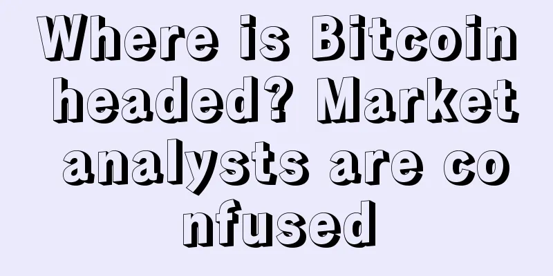 Where is Bitcoin headed? Market analysts are confused