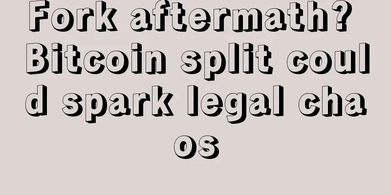 Fork aftermath? Bitcoin split could spark legal chaos