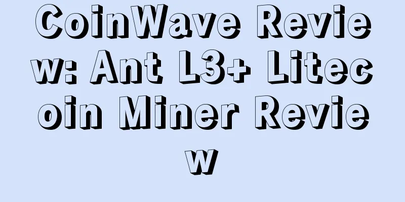 CoinWave Review: Ant L3+ Litecoin Miner Review