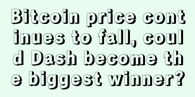 Bitcoin price continues to fall, could Dash become the biggest winner?