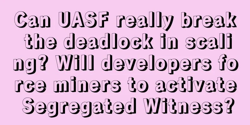 Can UASF really break the deadlock in scaling? Will developers force miners to activate Segregated Witness?