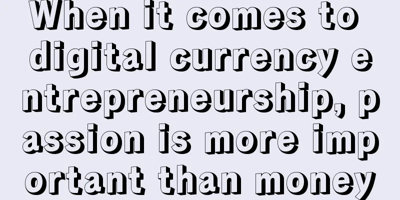 When it comes to digital currency entrepreneurship, passion is more important than money