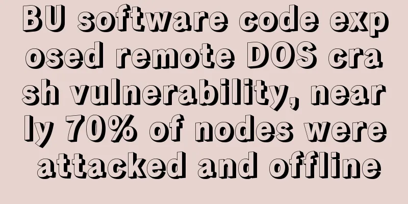 BU software code exposed remote DOS crash vulnerability, nearly 70% of nodes were attacked and offline