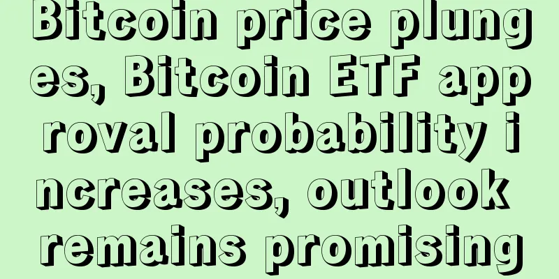Bitcoin price plunges, Bitcoin ETF approval probability increases, outlook remains promising