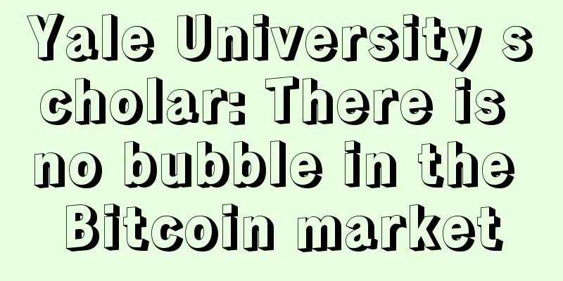 Yale University scholar: There is no bubble in the Bitcoin market