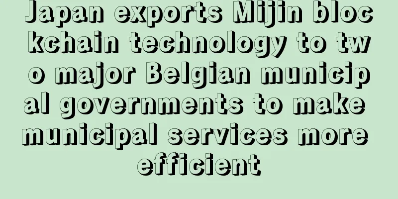 Japan exports Mijin blockchain technology to two major Belgian municipal governments to make municipal services more efficient