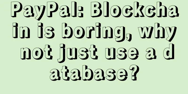 PayPal: Blockchain is boring, why not just use a database?