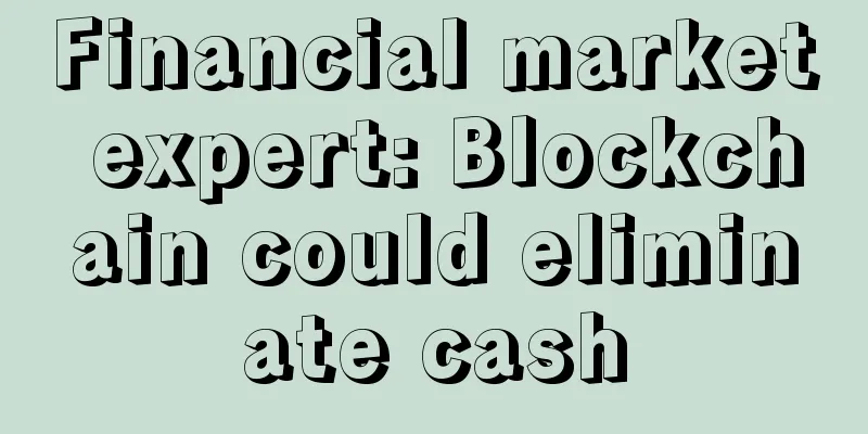 Financial market expert: Blockchain could eliminate cash