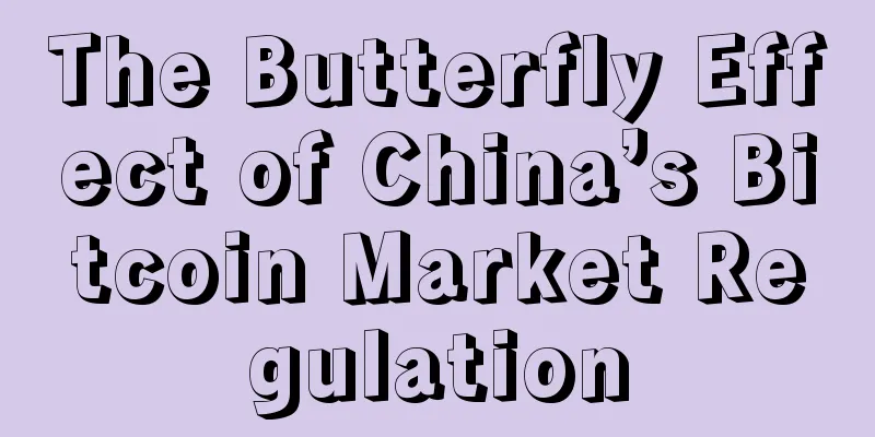 The Butterfly Effect of China’s Bitcoin Market Regulation