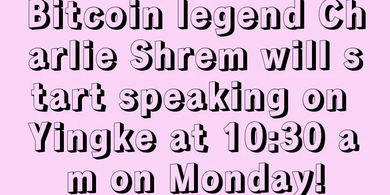 Bitcoin legend Charlie Shrem will start speaking on Yingke at 10:30 am on Monday!