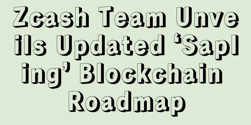 Zcash Team Unveils Updated ‘Sapling’ Blockchain Roadmap