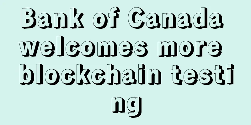 Bank of Canada welcomes more blockchain testing