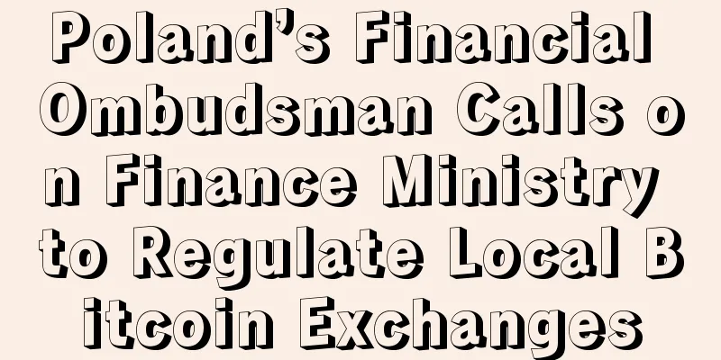 Poland’s Financial Ombudsman Calls on Finance Ministry to Regulate Local Bitcoin Exchanges