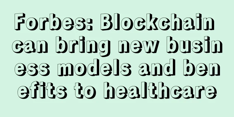 Forbes: Blockchain can bring new business models and benefits to healthcare